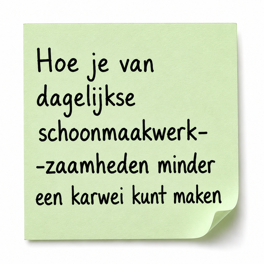 Hoe je van dagelijkse schoonmaakwerkzaamheden minder een karwei kunt maken